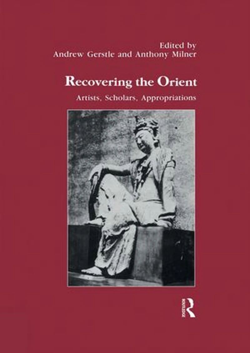 Recovering the Orient: Artists, Scholars, Appropriations