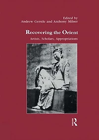 Recovering the Orient: Artists, Scholars, Appropriations