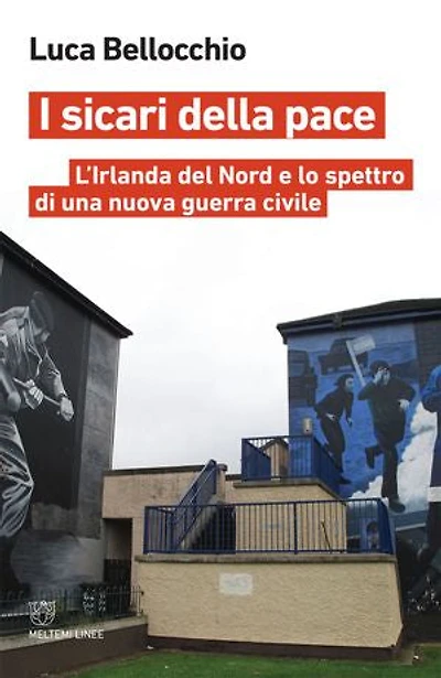 I sicari della pace: L’Irlanda del Nord e lo spettro di una nuova guerra civile