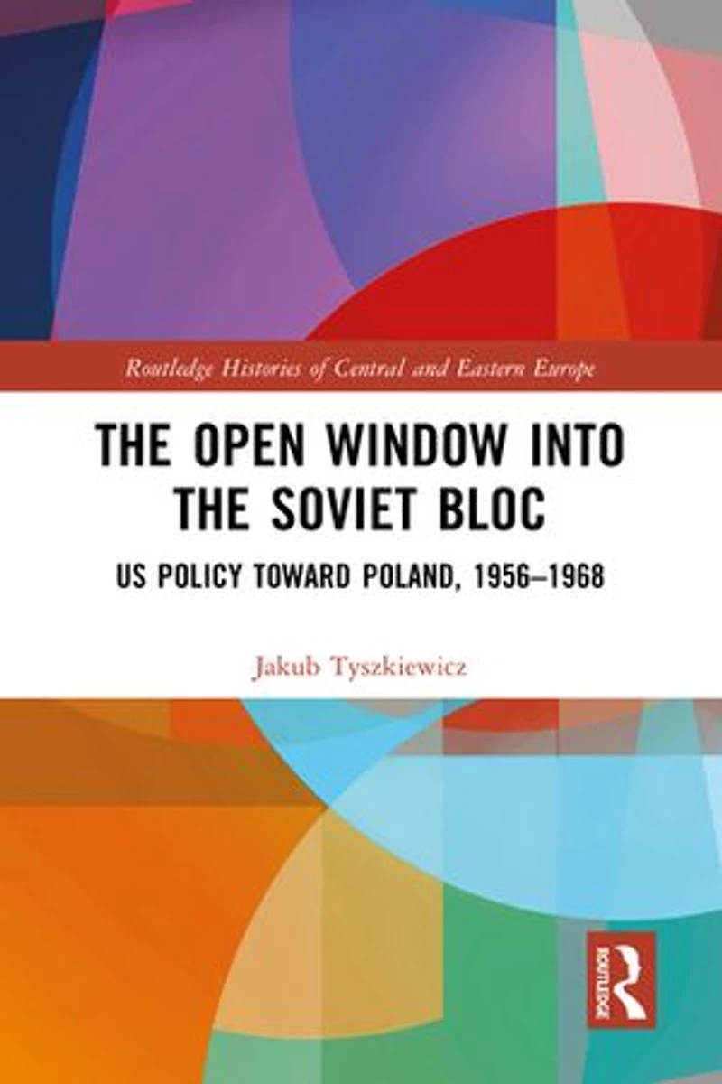 the Open Window into Soviet Bloc: US Policy toward Poland, 1956-1968