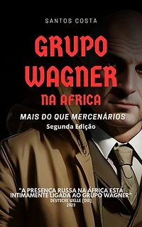 GRUPO WAGNER NA AFRICA: MAIS DO QUE MERCENÁRIOS