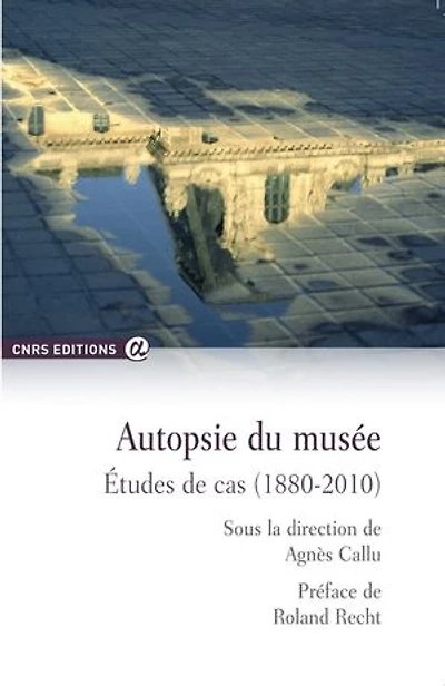 Autopsie du musée: études de cas (1880-2010)