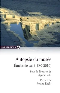 Autopsie du musée: études de cas (1880-2010)