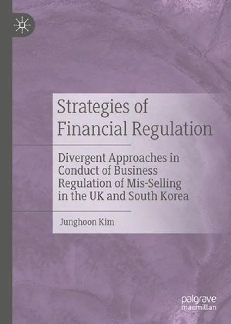 Strategies of Financial Regulation: Divergent Approaches Conduct Business Regulation Mis-Selling the UK and South Korea