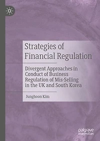 Strategies of Financial Regulation: Divergent Approaches Conduct Business Regulation Mis-Selling the UK and South Korea