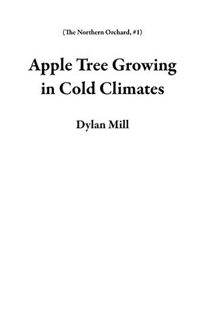 Apple Tree Growing in Cold Climates: The Northern Orchard, #1