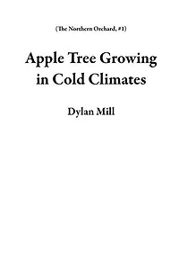 Apple Tree Growing in Cold Climates: The Northern Orchard, #1