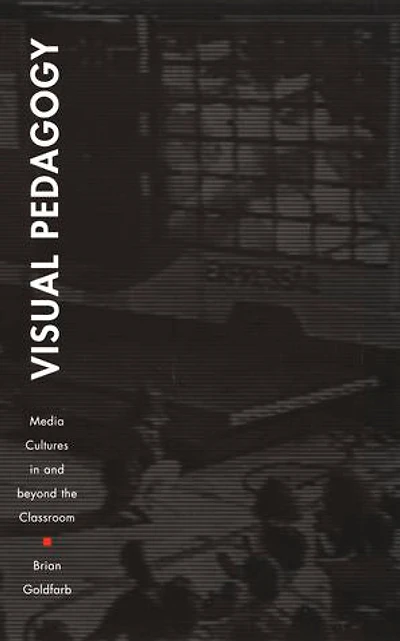 Visual Pedagogy: Media Cultures in and beyond the Classroom