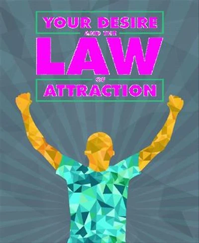 Your Desire and the Law of Attraction