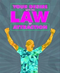 Your Desire and the Law of Attraction