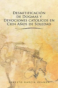 Desmitificación De Dogmas Y Devociones Católicos En Cien Años Soledad
