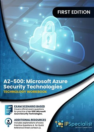 AZ-500: Microsoft Azure Security Technologies (Technology Workbook): Exam: AZ-500