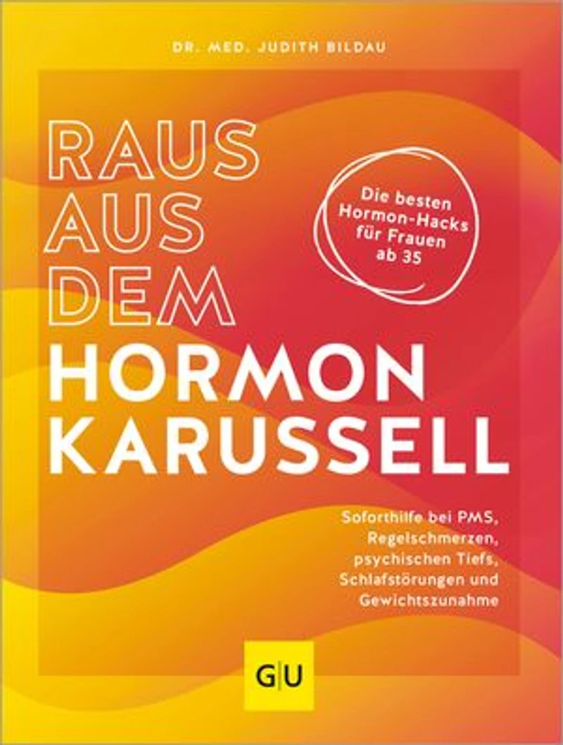 Raus aus dem Hormonkarussell: Die besten Hormon-Hacks für Frauen ab 35: Soforthilfe bei PMS, Regelschmerzen, psychischen Tiefs, Schlafstörungen und Gewichtszunahme
