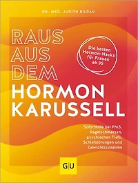 Raus aus dem Hormonkarussell: Die besten Hormon-Hacks für Frauen ab 35: Soforthilfe bei PMS, Regelschmerzen, psychischen Tiefs, Schlafstörungen und Gewichtszunahme