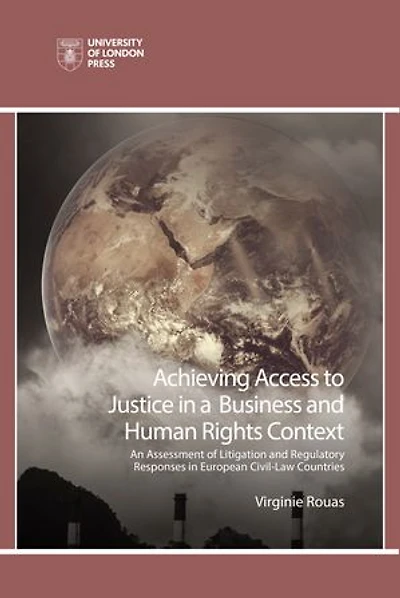 Achieving Access To Justice A Business And Human Rights Context: An Assessment Of Litigation Regulatory Responses European Civil-law Countries