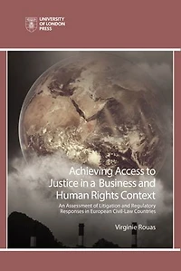 Achieving Access To Justice A Business And Human Rights Context: An Assessment Of Litigation Regulatory Responses European Civil-law Countries