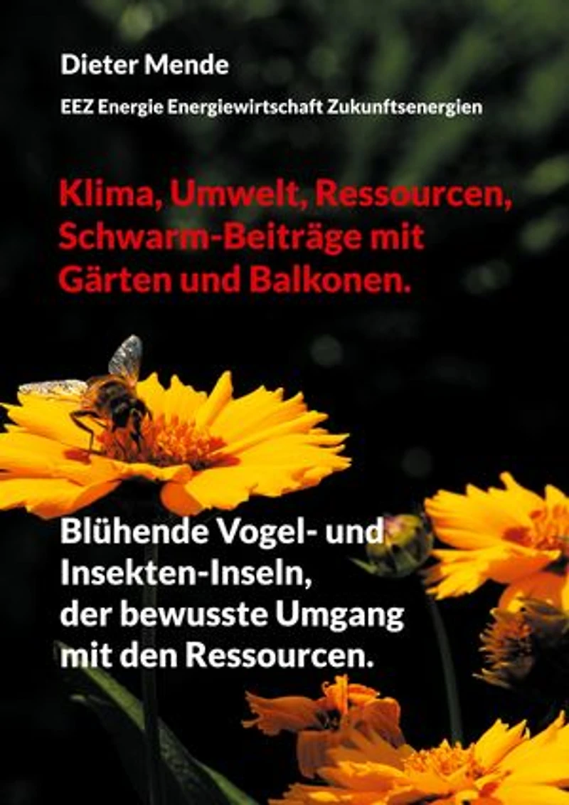 Klima, Umwelt, Ressourcen, Schwarm-Beiträge mit Gärten und Balkonen.: Blühende Vogel- Insekten-Inseln, der bewusste Umgang den Ressourcen.