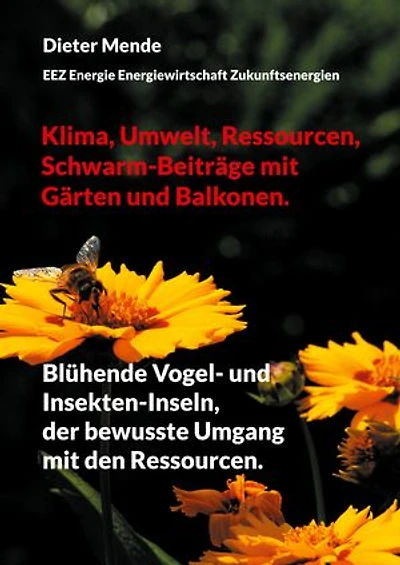 Klima, Umwelt, Ressourcen, Schwarm-Beiträge mit Gärten und Balkonen.: Blühende Vogel- Insekten-Inseln, der bewusste Umgang den Ressourcen.