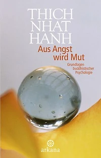 Aus Angst wird Mut: Grundlagen buddhistischer Psychologie