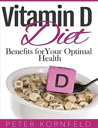 Vitamin D Diet: Benefits of Vitamin D for Optimal Health