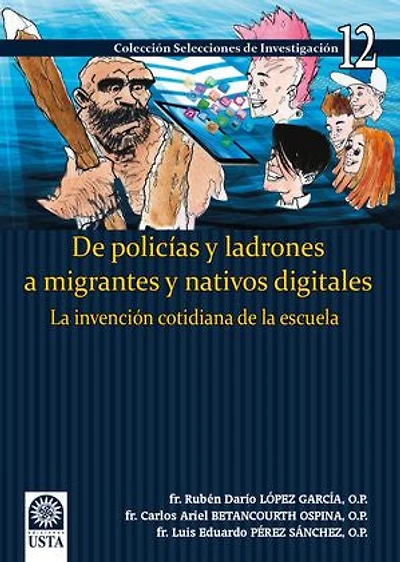 De policías y ladrones a migrantes y nativos digitales: La invención cotidiana de la escuela