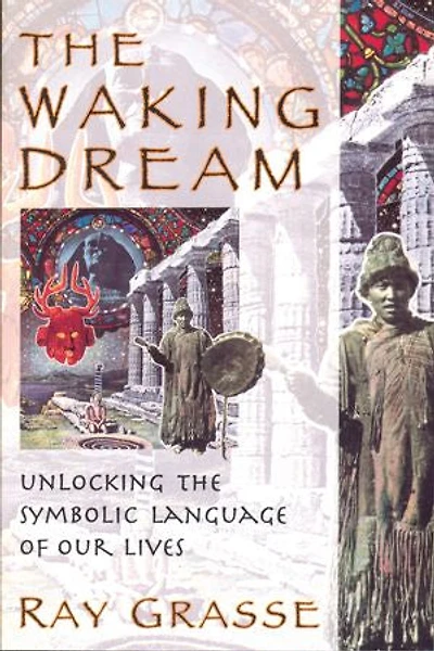 the Waking Dream: Unlocking Symbolic Language of Our Lives