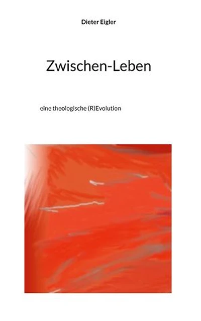 Zwischen-Leben: eine theologische (R)Evolution