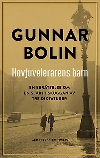 Hovjuvelerarens barn : en berättelse om en släkt i skuggan av tre diktaturer
