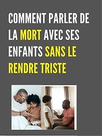 COMMENT PARLER DE LA MORT AVEC SES ENFANTS SANS LE RENDRE TRISTE