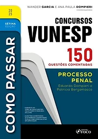 Como Passar em Concursos Vunesp - 7ª Ed -2025: Direito Processual Penal - 150 questões comentadas
