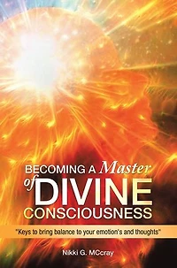 Becoming a Master of Divine Consciousness: "Keys to Bring Balance Your Emotion's and Thoughts"