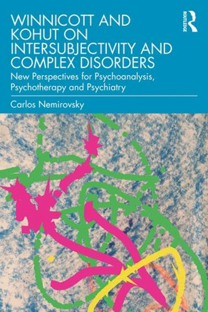 Winnicott and Kohut on Intersubjectivity Complex Disorders: New Perspectives for Psychoanalysis, Psychotherapy Psychiatry