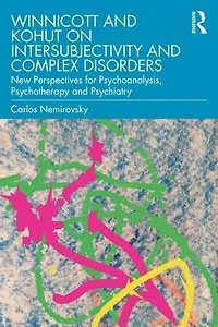 Winnicott and Kohut on Intersubjectivity Complex Disorders: New Perspectives for Psychoanalysis, Psychotherapy Psychiatry