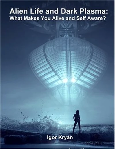 Alien Life and Dark Plasma: What Makes You Alive and Self Aware?