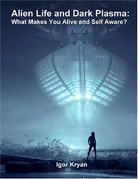 Alien Life and Dark Plasma: What Makes You Alive and Self Aware?