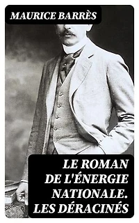 Le roman de l'énergie nationale. Les déracinés: Édition enrichie.