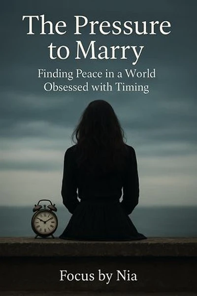 The Pressure to Marry: Finding Peace in a World Obsessed With Timing