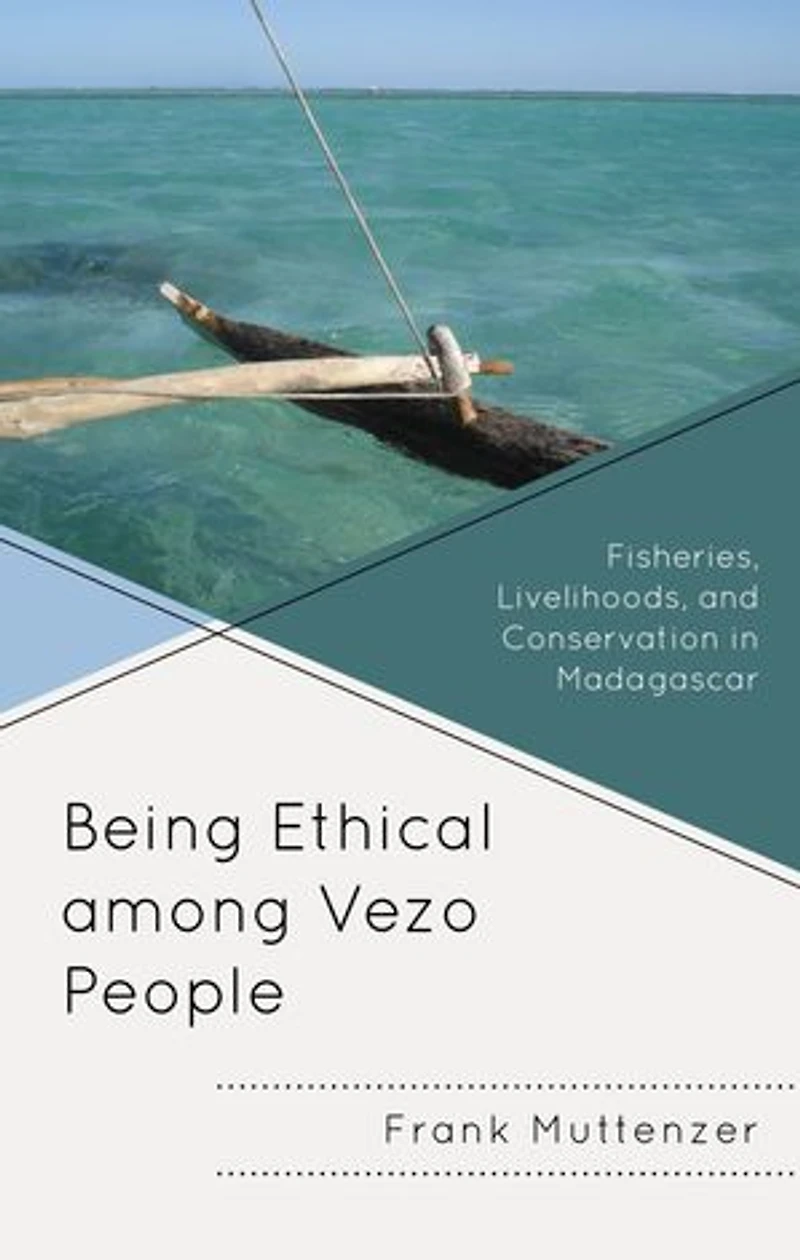 Being Ethical among Vezo People: Fisheries, Livelihoods, and Conservation Madagascar