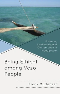 Being Ethical among Vezo People: Fisheries, Livelihoods, and Conservation Madagascar