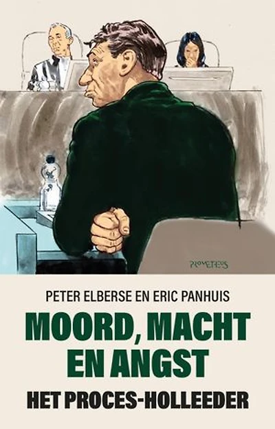 Moord, macht en angst: Het proces-Holleeder