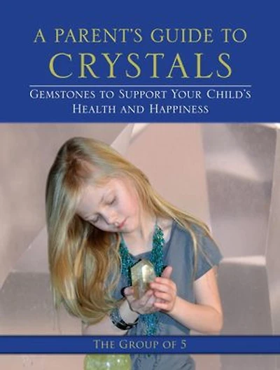 A Parent's Guide to Crystals: Gemstones Support Your Child's Health and Happiness