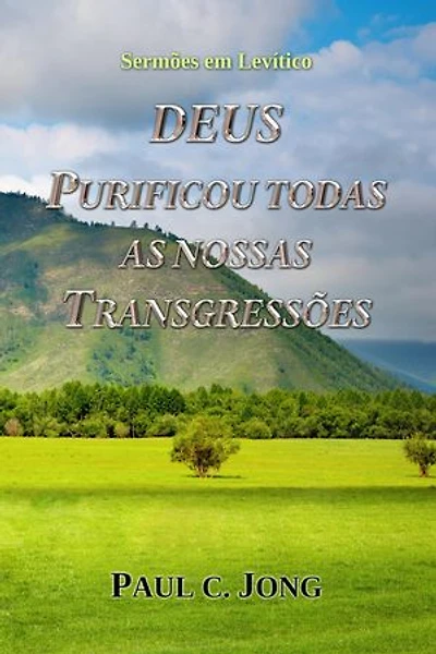 DEUS PURIFICOU TODAS AS NOSSAS TRANSGRESSÕES: Sermões em Levítico
