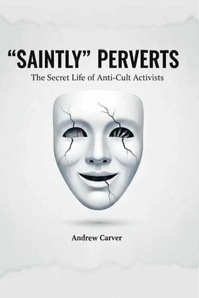 “Saintly” Perverts: The Secret Life of Anti-Cult Activists