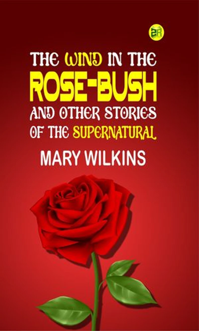 The Wind in the Rose-Bush, and Other Stories of the Supernatural