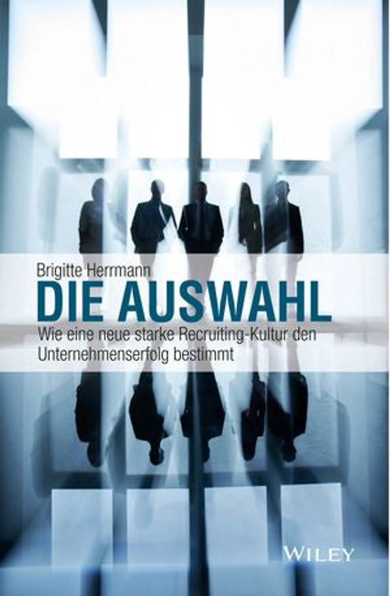 Die Auswahl: Wie eine neue starke Recruiting-Kultur den Unternehmenserfolg bestimmt