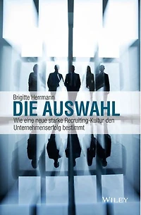 Die Auswahl: Wie eine neue starke Recruiting-Kultur den Unternehmenserfolg bestimmt