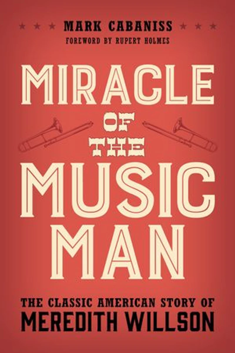 Miracle of The Music Man: Classic American Story Meredith Willson