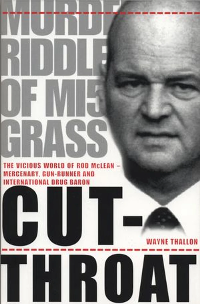 Cut-Throat: The Vicious World of Rod McLean - Mercenary, Gun-Runner and International Drug Baron