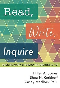 Read, Write, Inquire: Disciplinary Literacy Grades 6-12