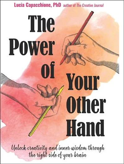 The Power Of Your Other Hand: Unlock Creativity And Inner Wisdom Through Right Side Brain